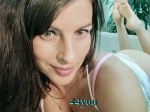 44you